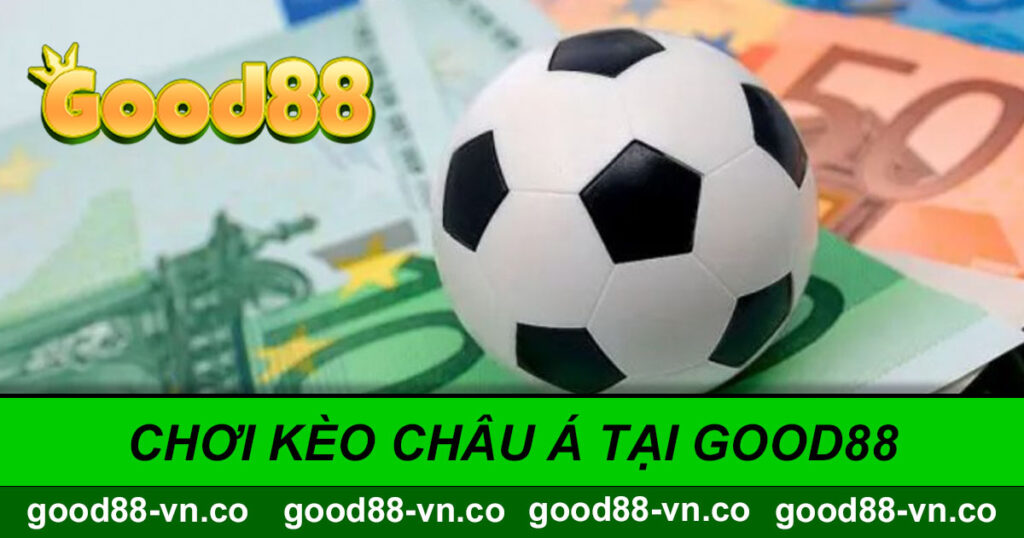 Chơi kèo châu Á tại Good88